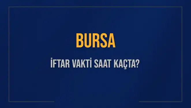Bursa'da İftar Vakti: 5 Mart 2025 İçin Saatler Ne Zaman?