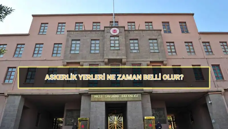 2025 Mayıs Celbi Askerlik Yerleri Ne Zaman Açıklanacak? Öğrenin!