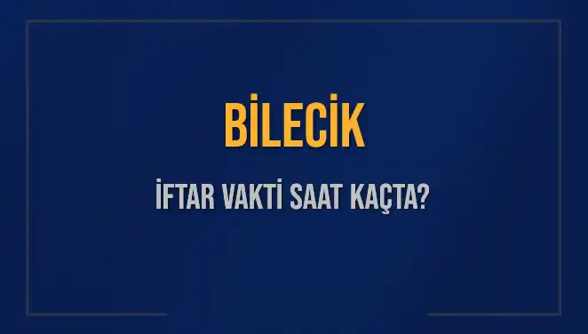 Bilecik İftar Vakitleri: 5 Mart 2025 Akşam Ezanı Saatini Öğrenin!
