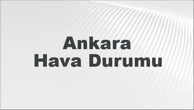 Ankara'da Hava Durumu: 2 Mart 2025 İçin Beklenen Değişimler