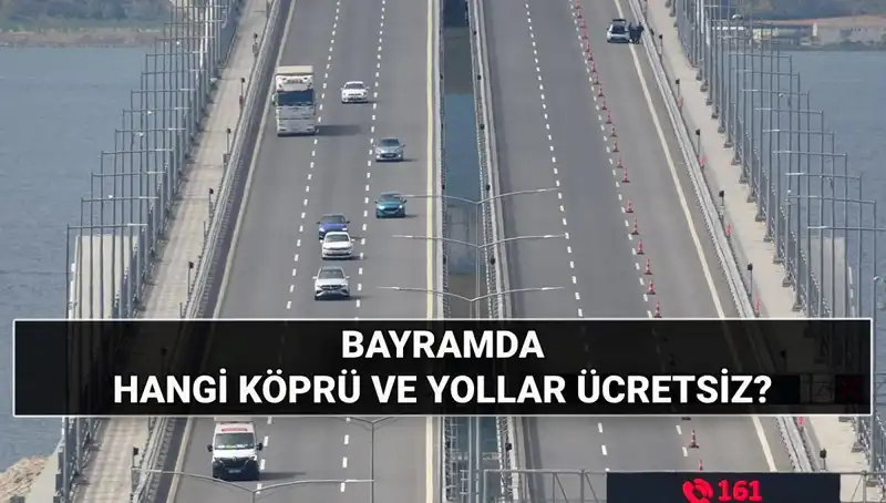 Kurban Bayramı'nda Ücretsiz Otoyol ve Köprülerin Listesi Açıklandı