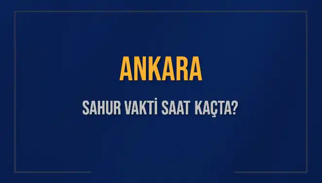 Ankara'da Sahur Vakti: 2025 Mart Ayı İçin Detaylar