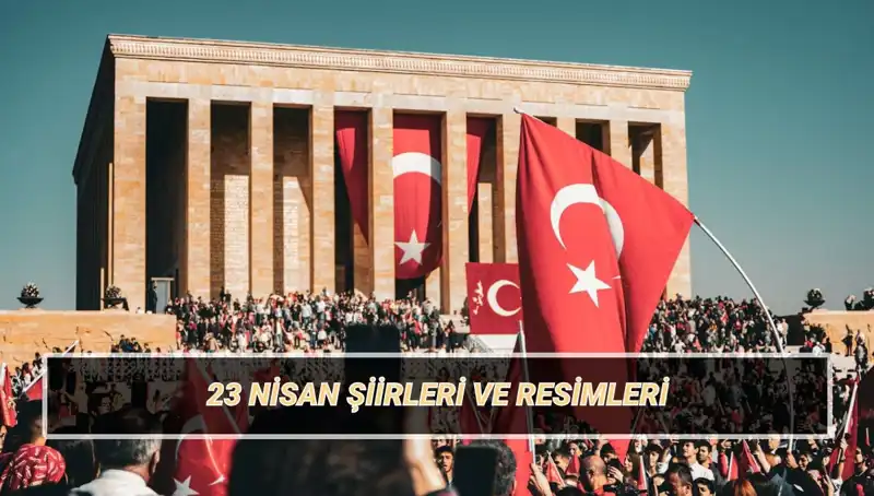 2025'te 23 Nisan'ı Kutlarken En Güzel Şiirlerle Duygularınızı İfade Edin