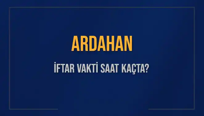 Ardahan'da İftar Vakti ve Akşam Ezanı Ne Zaman Okunacak?