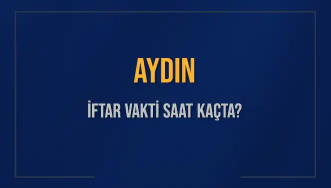 Aydın'da İftar Vakti: 5 Mart 2025'te Akşam Ezanı Saat Kaçta?
