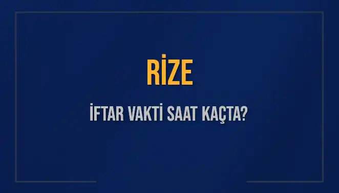 Rize'de İftar Vakti: 4 Mart 2025’te Akşam Ezanı Saat Kaçta?