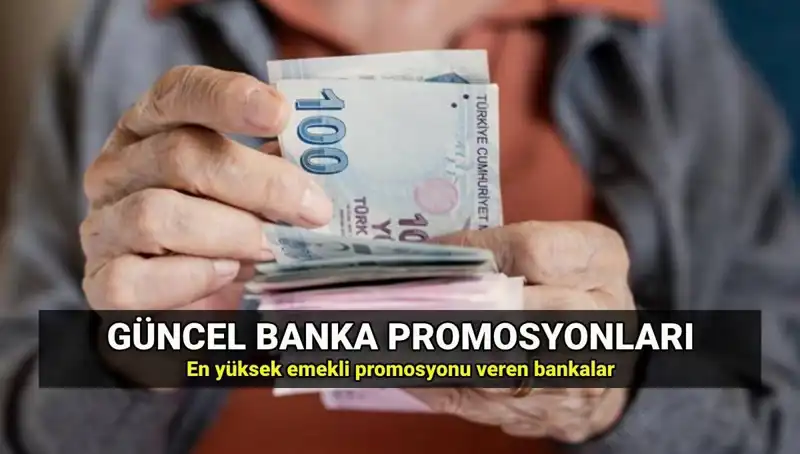 2025 Yılı Banka Promosyonları: Emekli İçin En Yüksek Tutarı Veren Bankalar