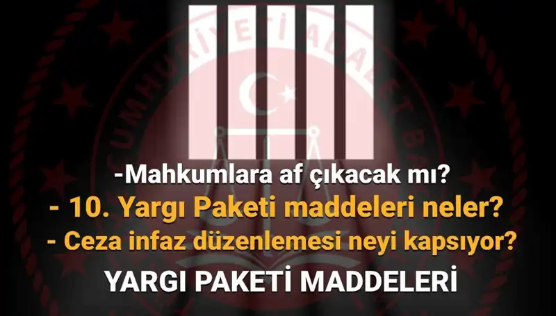 Mahkumlara Af Yasa Tasarısı: 10. Yargı Paketi Hakkında Bilmeniz Gerekenler