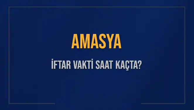 Amasya’da 2 Mart 2025 İftar Vakti: Saat Kaçta Olacak?