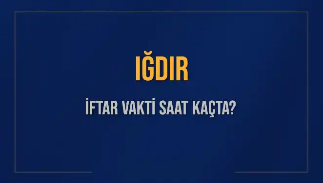 Iğdır'da İftar Vakti Ne Zaman? İşte 4 Mart 2025 Bilgileri