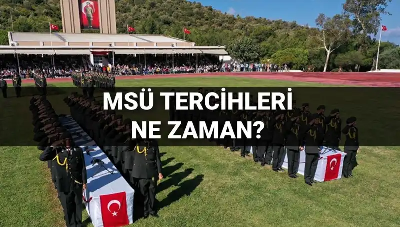2025 MSÜ Tercihleri Ne Zaman Başlayacak? Detaylar Burada!