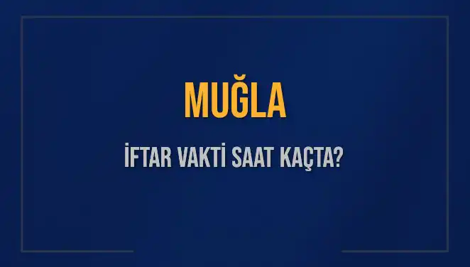 Muğla'da İftar Vakti: Diyanet'e Göre Bugün Saat Kaçta?