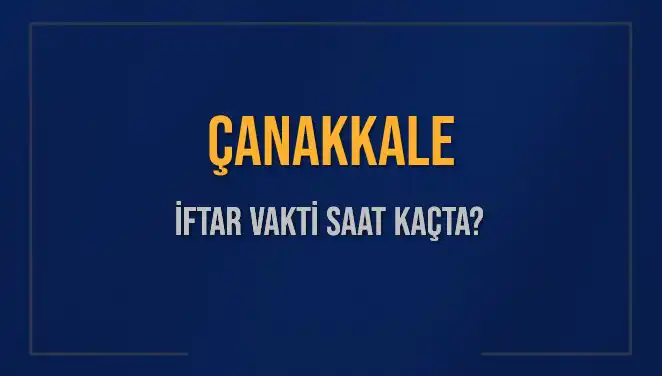 Çanakkale İftar Vakti: 5 Mart 2025 Detayları ve İçeriği