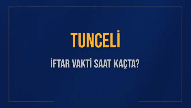 Tunceli İftar Vakti: Akşam Ezanı Saatini Öğrenin!