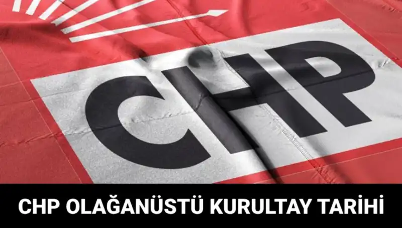CHP Olağanüstü Kurultayı Ne Zaman? Tarih ve Adaylar Açıklandı!