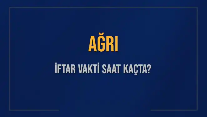 Ağrı İftar Saati: 2025 İçin En Güncel Bilgiler Burada!